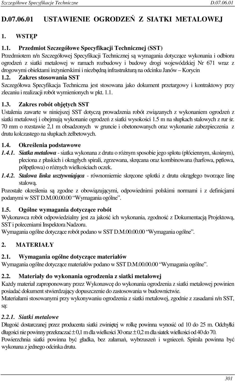 1. Przedmiot Szczegółowe Specyfikacji Technicznej (SST) Przedmiotem n/n Szczegółowej Specyfikacji Technicznej są wymagania dotyczące wykonania i odbioru ogrodzeń z siatki metalowej w ramach rozbudowy