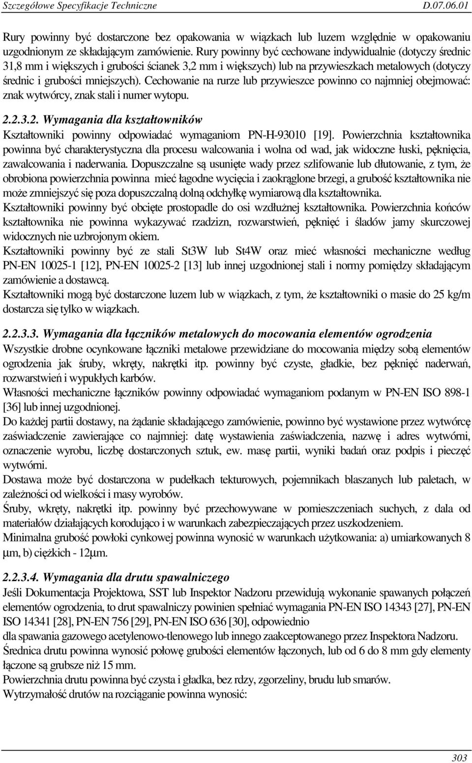 Cechowanie na rurze lub przywieszce powinno co najmniej obejmować: znak wytwórcy, znak stali i numer wytopu. 2.