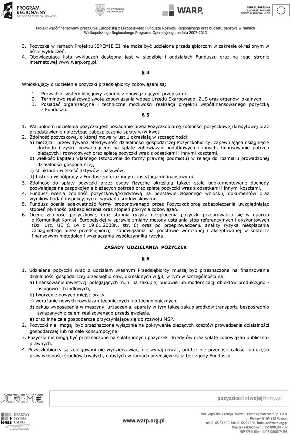 Prowadzić system księgowy zgodnie z obowiązującymi przepisami. 2. Terminowo realizować swoje zobowiązania wobec Urzędu Skarbowego, ZUS oraz organów lokalnych. 3.