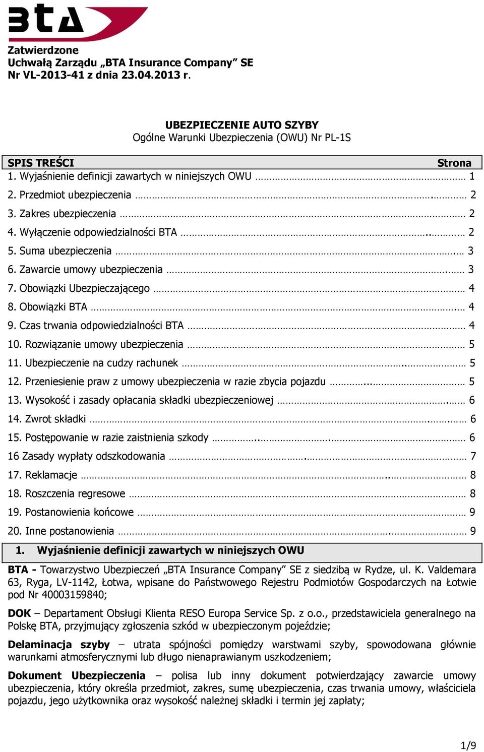 Zawarcie umowy ubezpieczenia. 3 7. Obowiązki Ubezpieczającego 4 8. Obowiązki BTA. 4 9. Czas trwania odpowiedzialności BTA 4 10. Rozwiązanie umowy ubezpieczenia 5 11. Ubezpieczenie na cudzy rachunek.