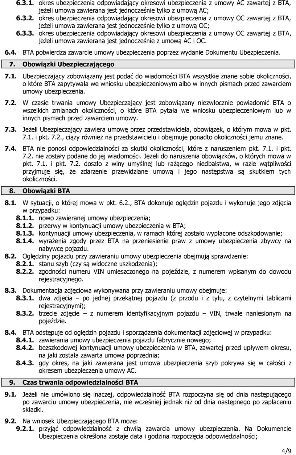 3. okres ubezpieczenia odpowiadający okresowi ubezpieczenia z umowy OC zawartej z BTA, jeżeli umowa zawierana jest jednocześnie z umową AC i OC. 6.4.