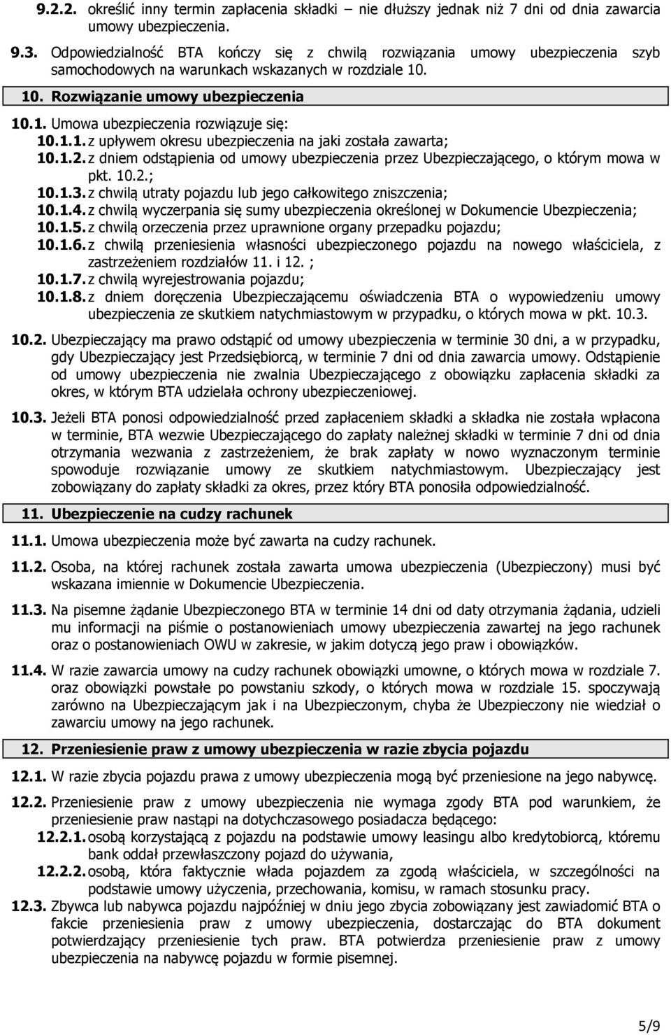 1.1. z upływem okresu ubezpieczenia na jaki została zawarta; 10.1.2. z dniem odstąpienia od umowy ubezpieczenia przez Ubezpieczającego, o którym mowa w pkt. 10.2.; 10.1.3.