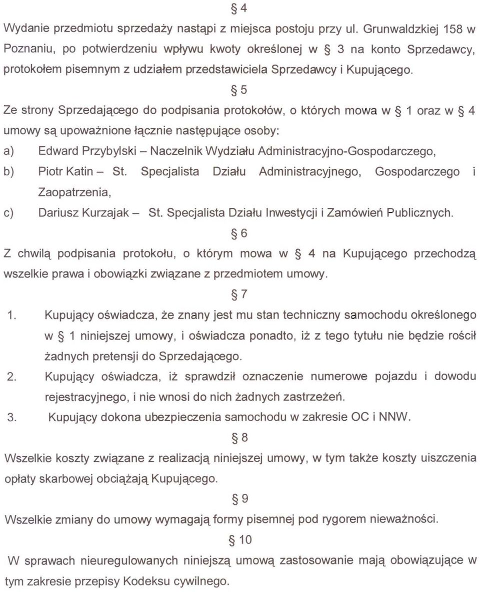 5 Ze strony Sprzedajqcego do podpisania protokot6w, 0 kt6rych mowa w 1 oraz w 4 umowy sa upowaznione tacznle nastepuiace osoby: a) Edward Przybylski - Naczelnik WydziaJu