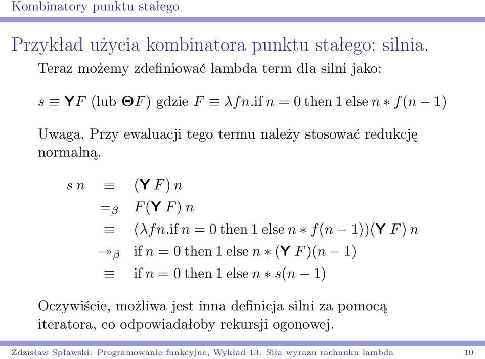 Przy ewaluacji tego termu należy stosować redukcję normalną. s n (Y F ) n = β F (Y F ) n (λfn.