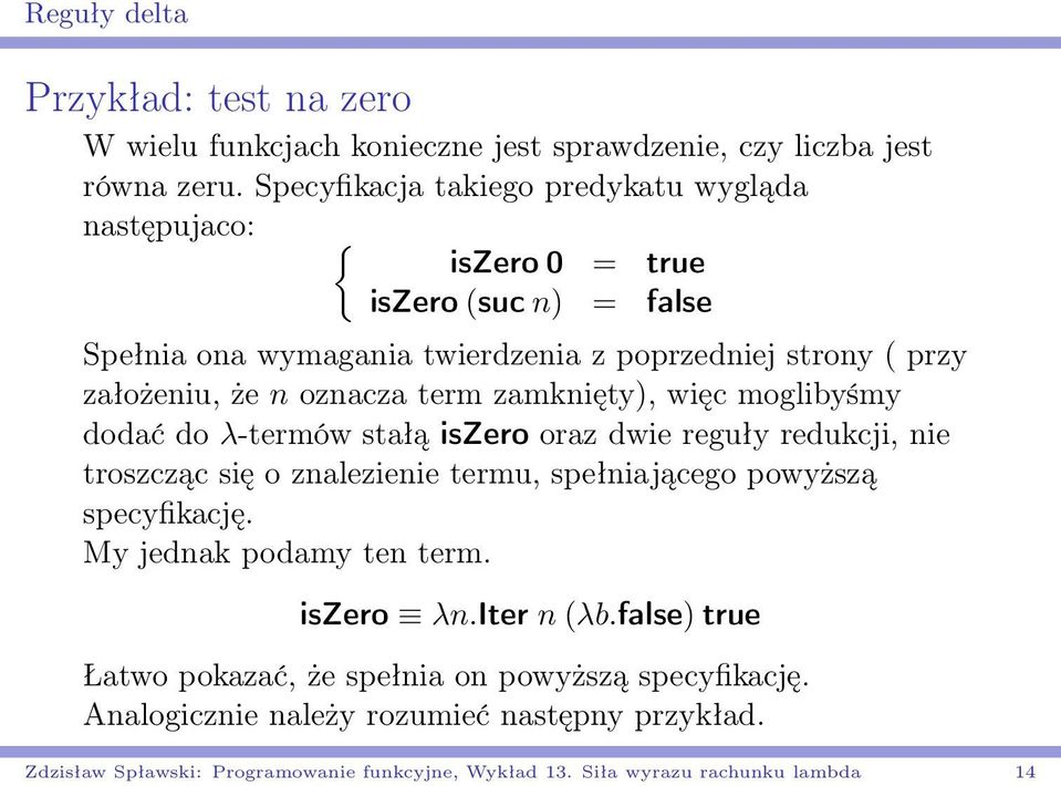 oznacza term zamknięty), więc moglibyśmy dodać do λ-termów stałą iszero oraz dwie reguły redukcji, nie troszcząc się o znalezienie termu, spełniającego powyższą specyfikację.