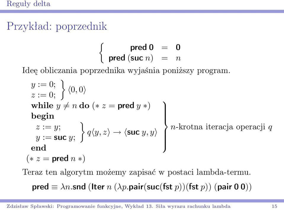 } y := 0; 0, 0 z := 0; while y n do ( z = pred y ) begin } z := y; n-krotna iteracja operacji q q y, z suc y, y y :=