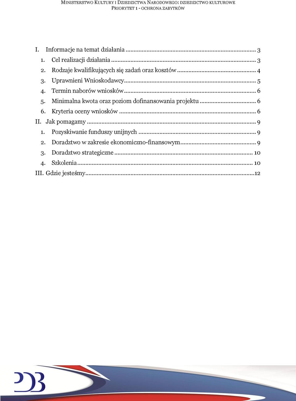 Minimalna kwota oraz poziom dofinansowania projektu... 6 6. Kryteria oceny wniosków... 6 II. Jak pomagamy... 9 1.