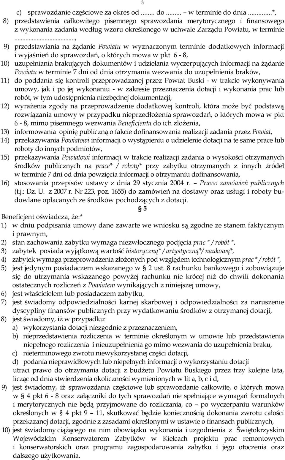 .., 9) przedstawiania na żądanie Powiatu w wyznaczonym terminie dodatkowych informacji i wyjaśnień do sprawozdań, o których mowa w pkt 6-8, 10) uzupełniania brakujących dokumentów i udzielania