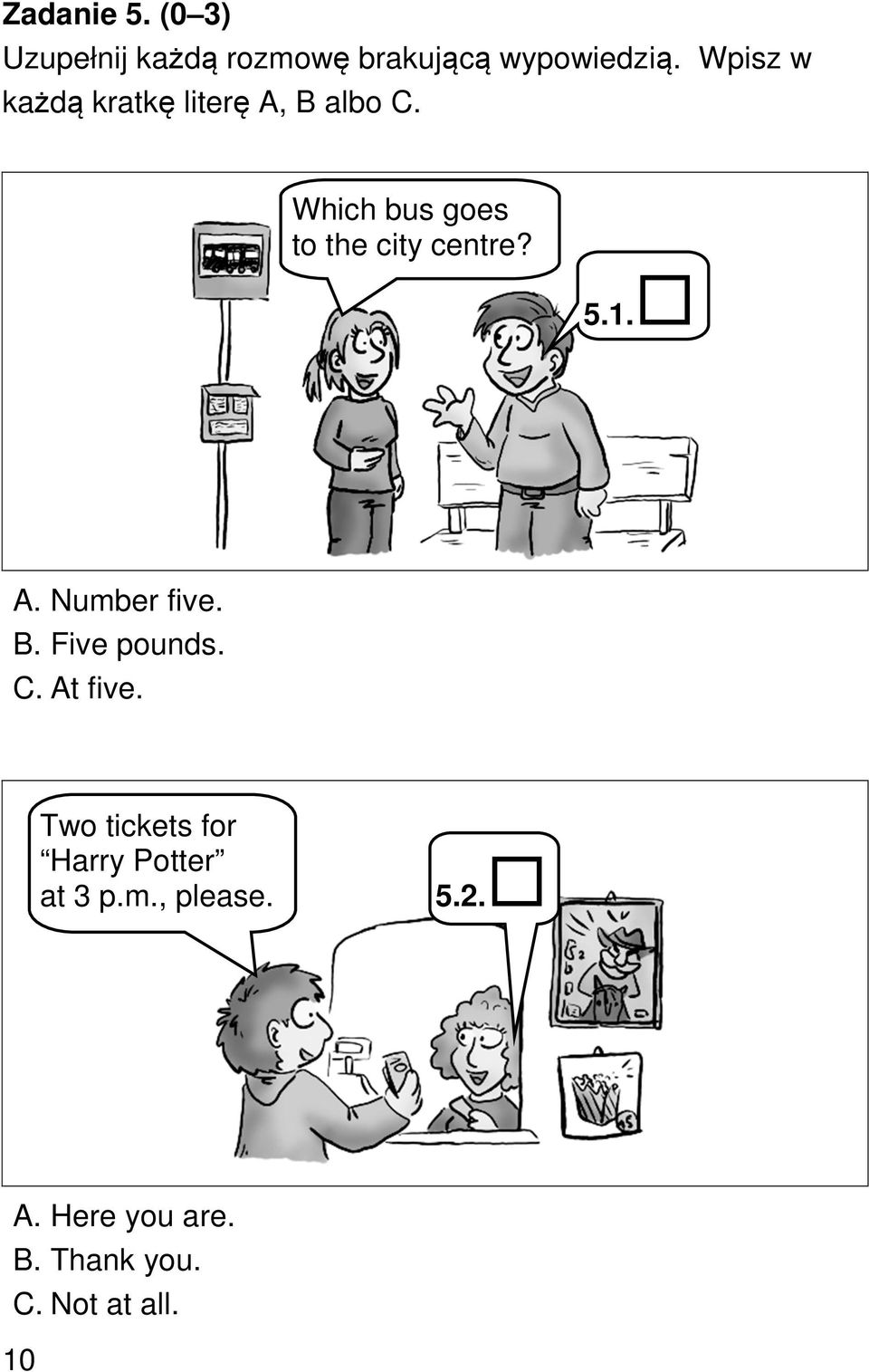 Which bus goes to the city centre? 5.1. A. Number five. B. Five pounds.