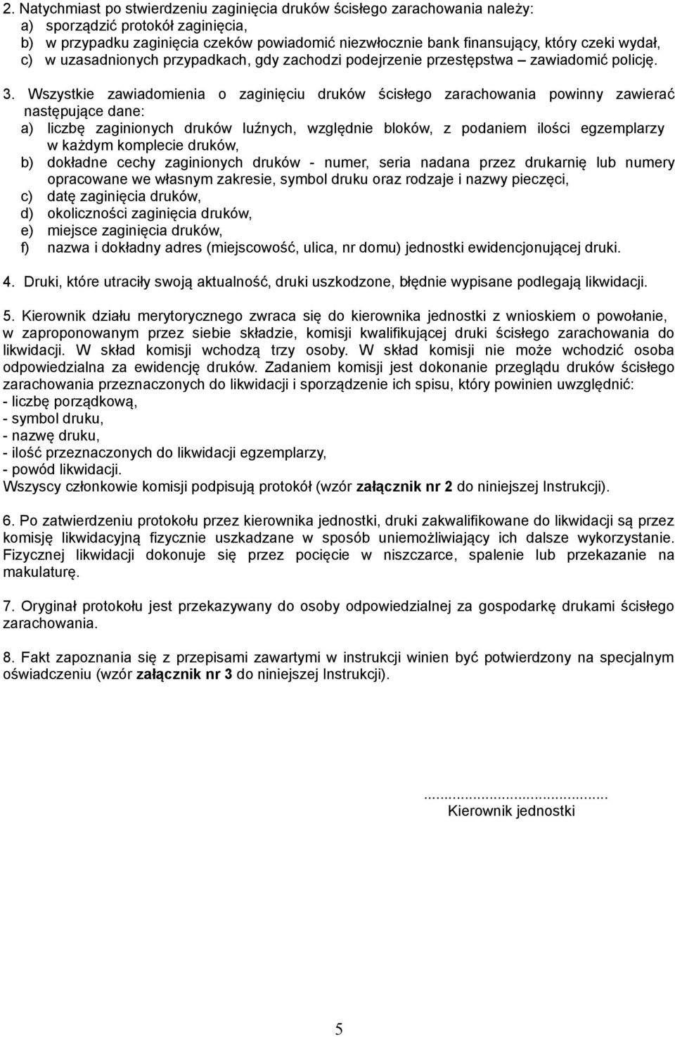 Wszystkie zawiadomienia o zaginięciu druków ścisłego zarachowania powinny zawierać następujące dane: a) liczbę zaginionych druków luźnych, względnie bloków, z podaniem ilości egzemplarzy w każdym