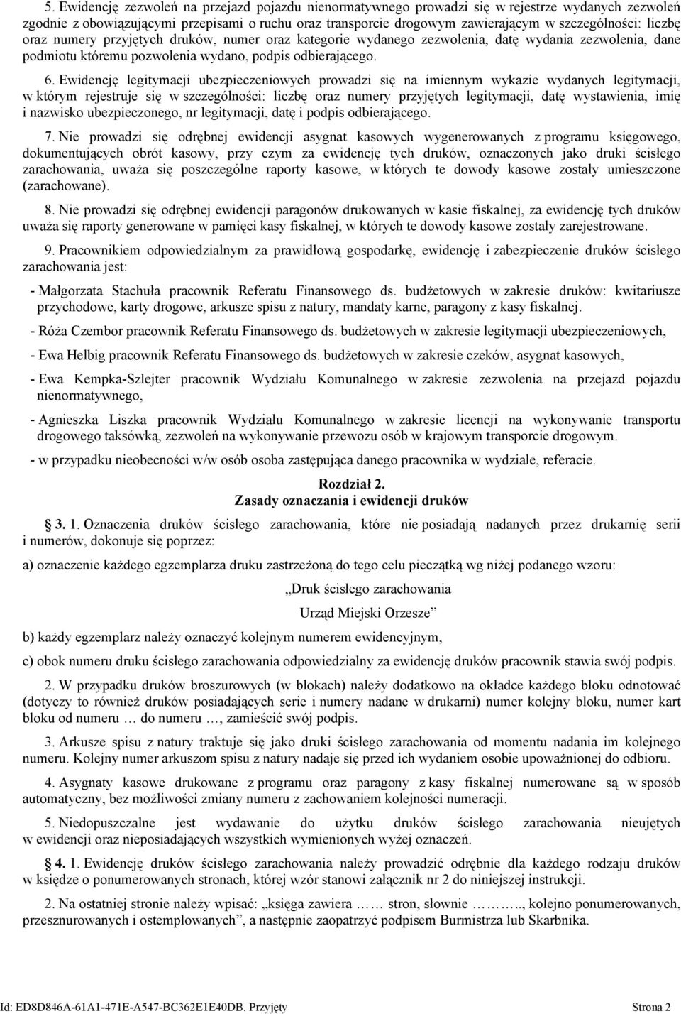 Ewidencję legitymacji ubezpieczeniowych prowadzi się na imiennym wykazie wydanych legitymacji, w którym rejestruje się w szczególności: liczbę oraz numery przyjętych legitymacji, datę wystawienia,