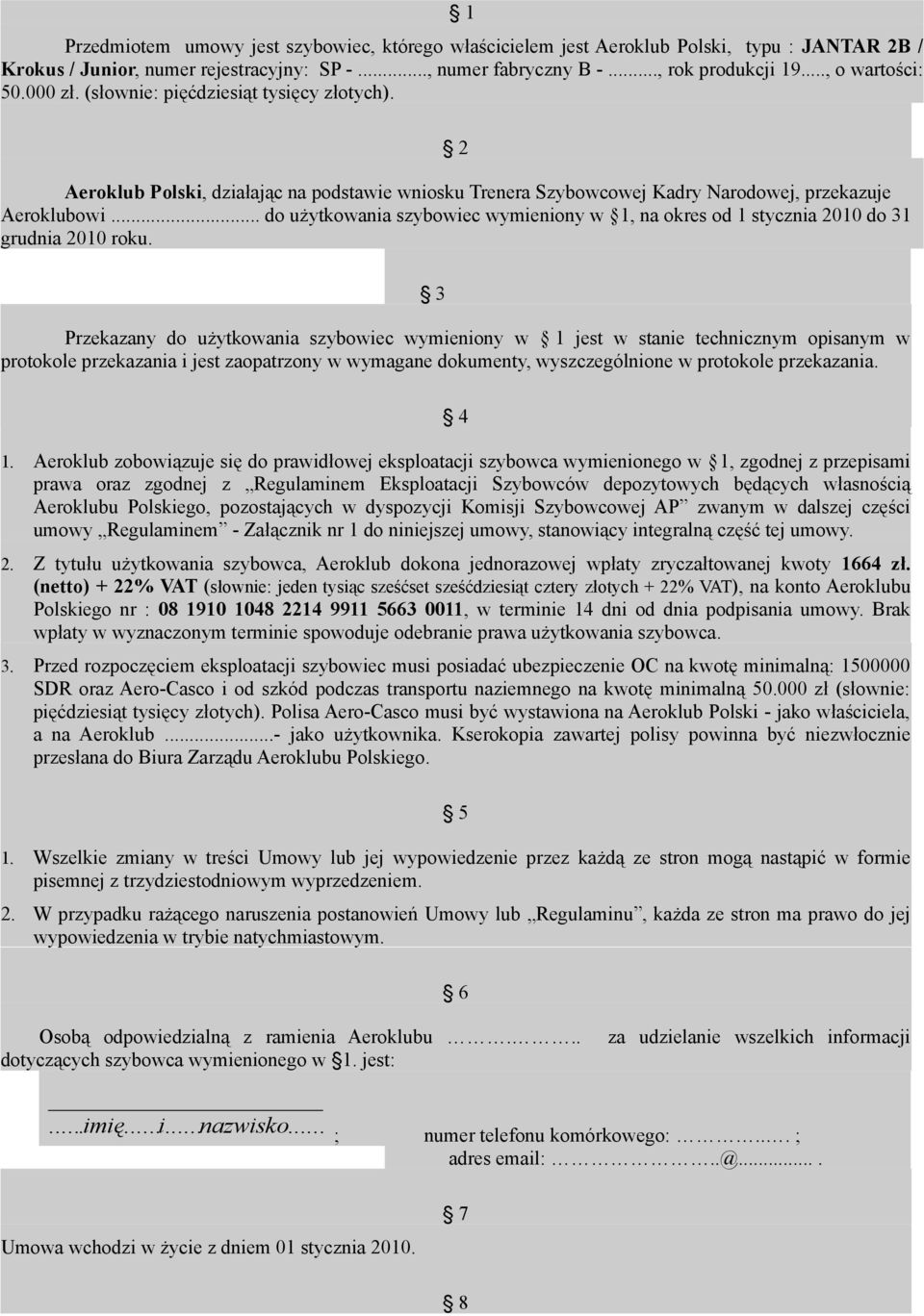 .. do użytkowania szybowiec wymieniony w 1, na okres od 1 stycznia 2010 do 31 grudnia 2010 roku.