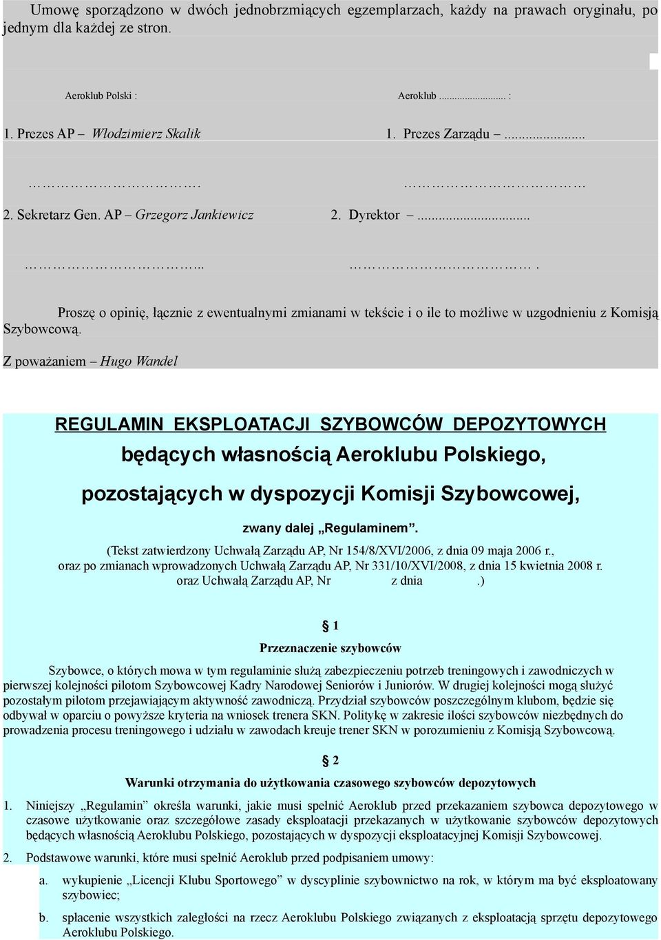 Z poważaniem Hugo Wandel REGULAMIN EKSPLOATACJI SZYBOWCÓW DEPOZYTOWYCH będących własnością Aeroklubu Polskiego, pozostających w dyspozycji Komisji Szybowcowej, zwany dalej Regulaminem.