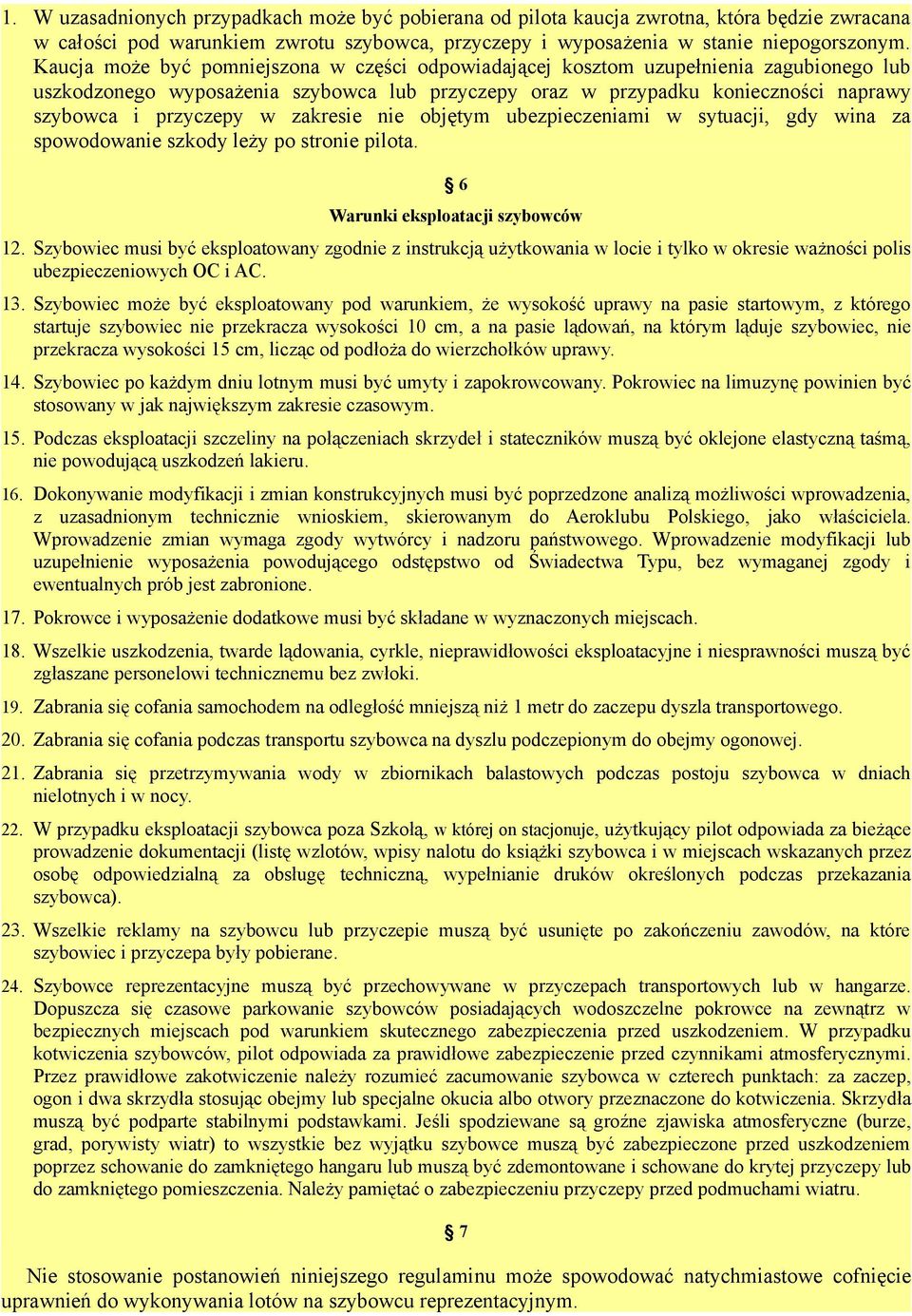 zakresie nie objętym ubezpieczeniami w sytuacji, gdy wina za spowodowanie szkody leży po stronie pilota. 6 Warunki eksploatacji szybowców 12.