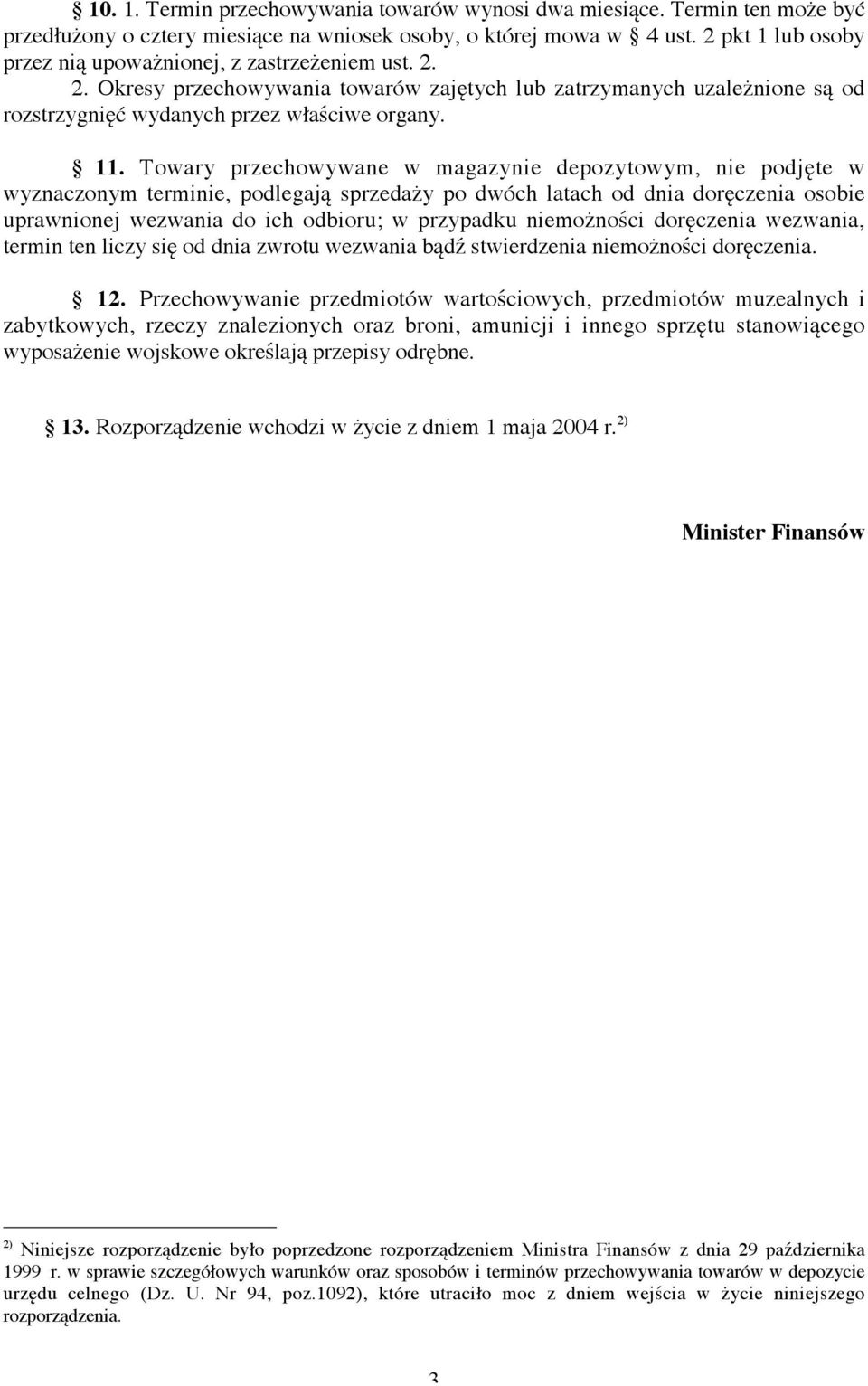 Towary przechowywane w magazynie depozytowym, nie podjęte w wyznaczonym terminie, podlegają sprzedaży po dwóch latach od dnia doręczenia osobie uprawnionej wezwania do ich odbioru; w przypadku