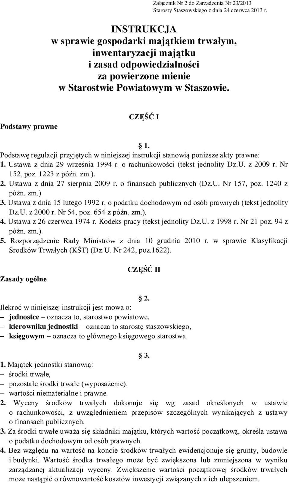 Podstawę regulacji przyjętych w niniejszej instrukcji stanowią poniższe akty prawne: 1. Ustawa z dnia 29 września 1994 r. o rachunkowości (tekst jednolity Dz.U. z 2009 r. Nr 152, poz. 1223 z późn. zm.