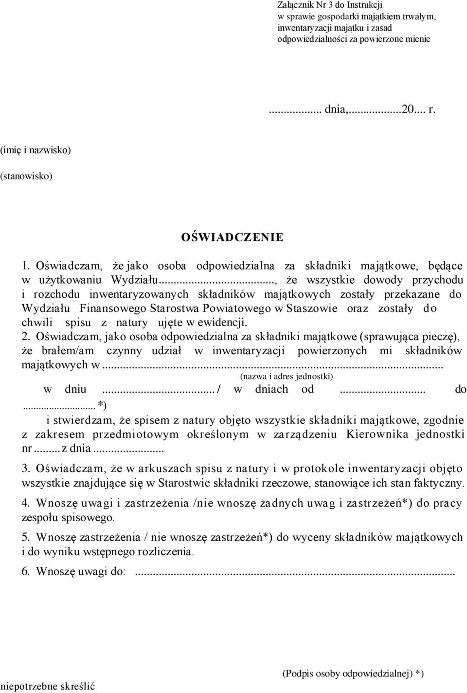 .., że wszystkie dowody przychodu i rozchodu inwentaryzowanych składników majątkowych zostały przekazane do Wydziału Finansowego Starostwa Powiatowego w Staszowie oraz zostały do chwili spisu z