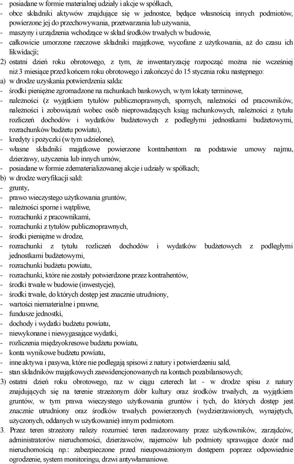 dzień roku obrotowego, z tym, że inwentaryzację rozpocząć można nie wcześniej niż 3 miesiące przed końcem roku obrotowego i zakończyć do 15 stycznia roku następnego: a) w drodze uzyskania