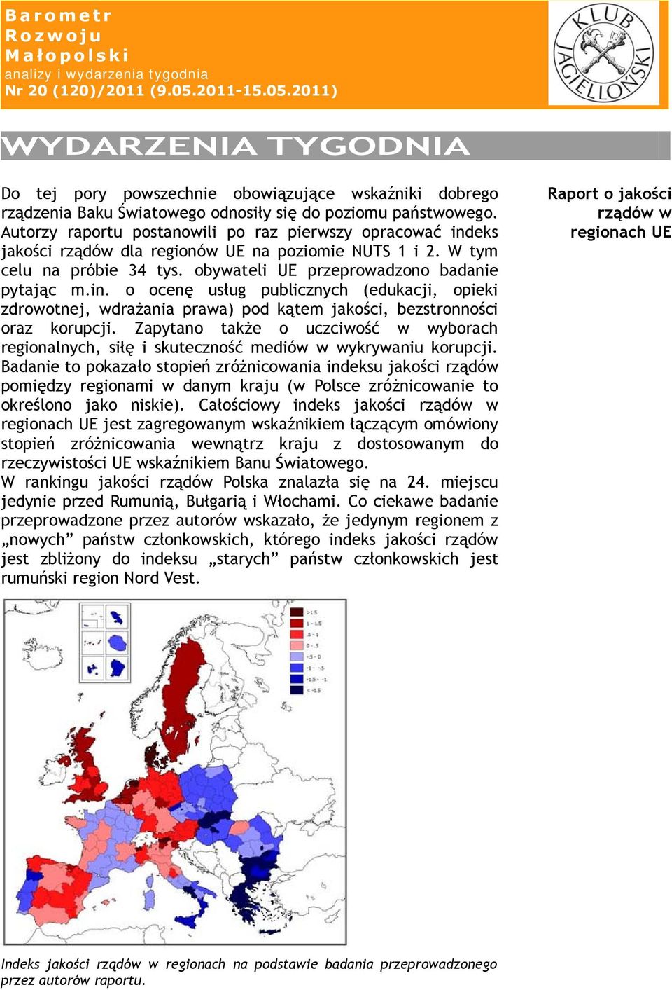 Zapytano także o uczciwość w wyborach regionalnych, siłę i skuteczność mediów w wykrywaniu korupcji.