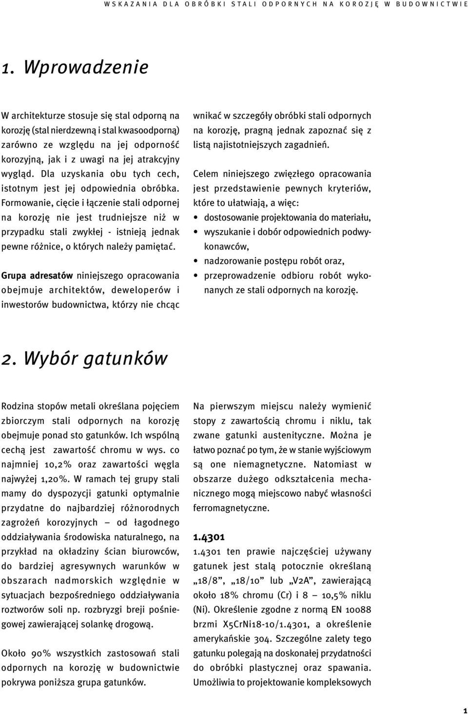 Formowanie, cięcie i łączenie stali odpornej na korozję nie jest trudniejsze niż w przypadku stali zwykłej - istnieją jednak pewne różnice, o których należy pamiętać.