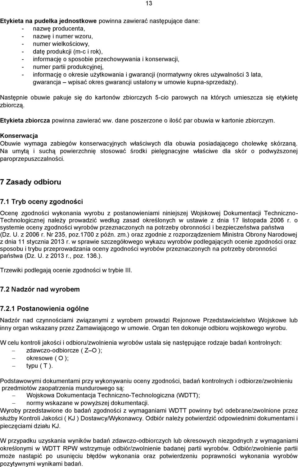 kupna-sprzedaży). Następnie obuwie pakuje się do kartonów zbiorczych 5-cio parowych na których umieszcza się etykietę zbiorczą. Etykieta zbiorcza powinna zawierać ww.