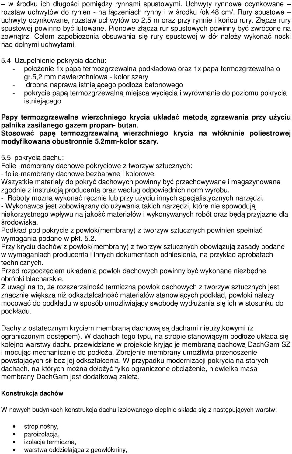 Celem zapobieŝenia obsuwania się rury spustowej w dół naleŝy wykonać noski nad dolnymi uchwytami. 5.