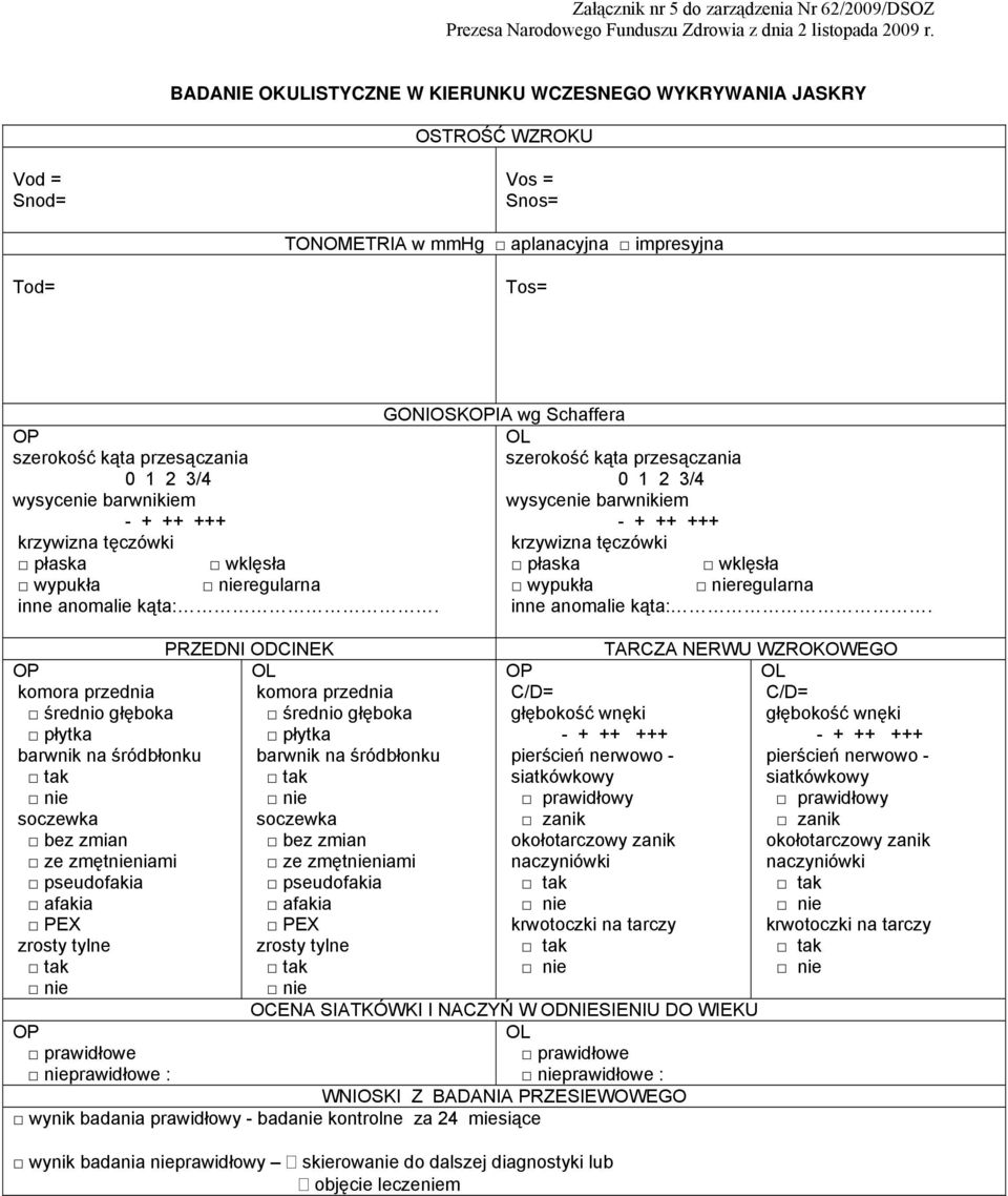 przesączania 0 1 2 3/4 wysycenie barwnikiem krzywizna tęczówki szerokość kąta przesączania 0 1 2 3/4 wysycenie barwnikiem krzywizna tęczówki płaska wklęsła płaska wklęsła wypukła regularna wypukła