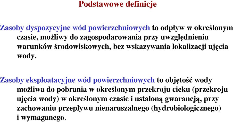 Zasoby eksploatacyjne wód powierzchniowych to objętość wody moŝliwa do pobrania w określonym przekroju cieku