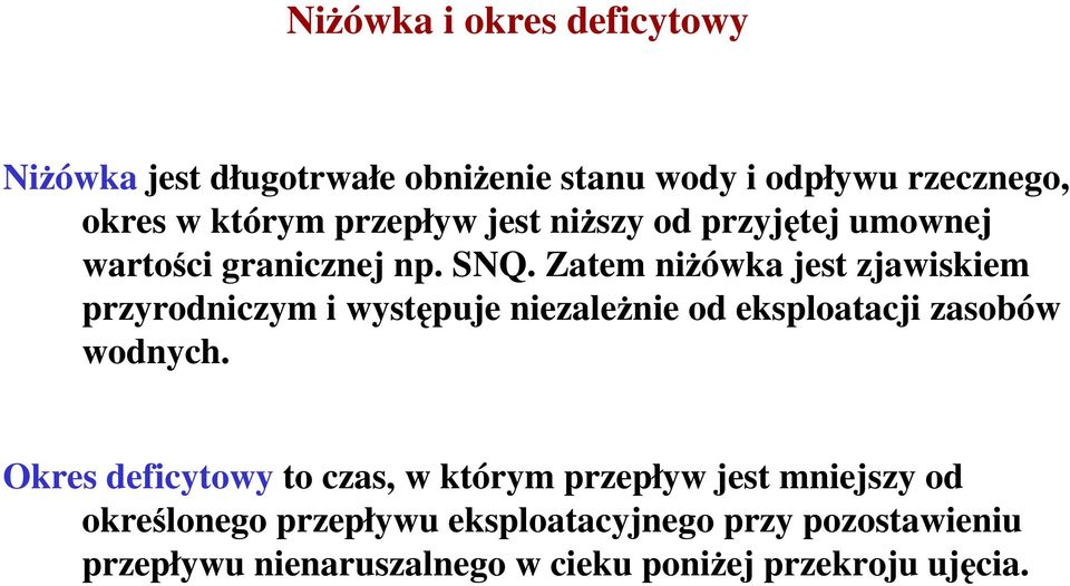 Zatem niŝówka jest zjawiskiem przyrodniczym i występuje niezaleŝnie od eksploatacji zasobów wodnych.