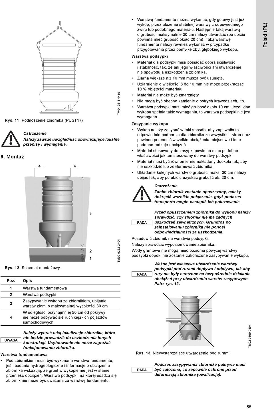 Taką warstwę fundamentu należy również wykonać w przypadku przygotowania przez pomyłkę zbyt głębokiego wykopu. Polski (PL) Rys. 11 Podnoszenie zbiornika (PUST17) 9.