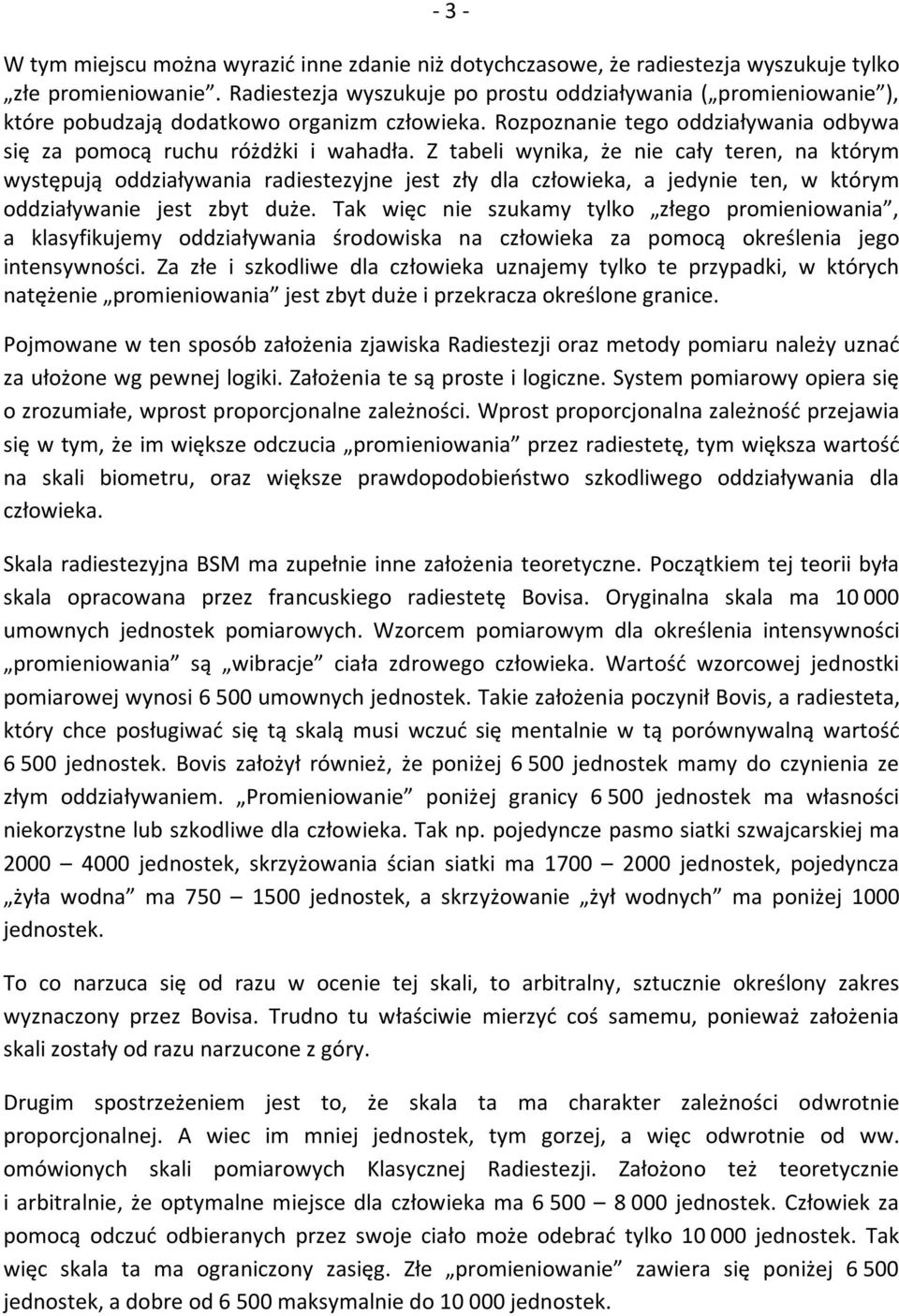 Z tabeli wynika, że nie cały teren, na którym występują oddziaływania radiestezyjne jest zły dla człowieka, a jedynie ten, w którym oddziaływanie jest zbyt duże.