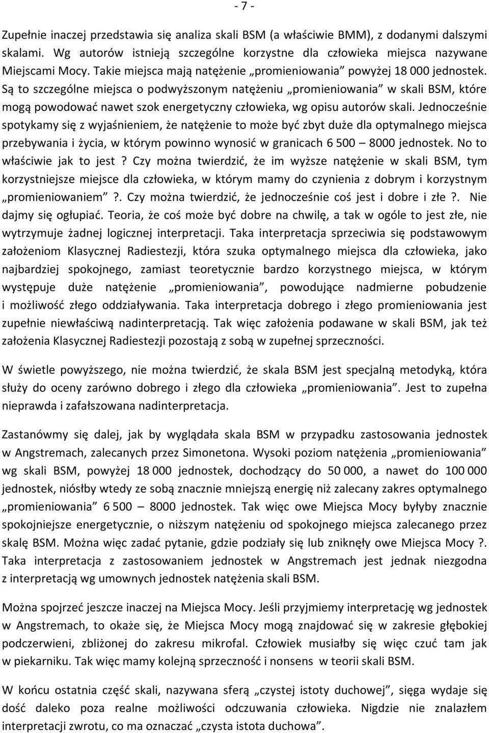 Są to szczególne miejsca o podwyższonym natężeniu promieniowania w skali BSM, które mogą powodować nawet szok energetyczny człowieka, wg opisu autorów skali.