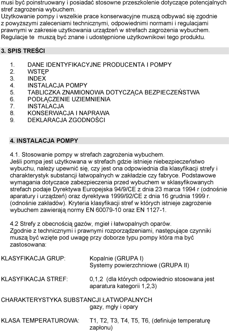 strefach zagrożenia wybuchem. Regulacje te muszą być znane i udostępnione użytkownikowi tego produktu. 3. SPIS TREŚCI 1. DANE IDENTYFIKACYJNE PRODUCENTA I POMPY 2. WSTĘP 3. INDEX 4.