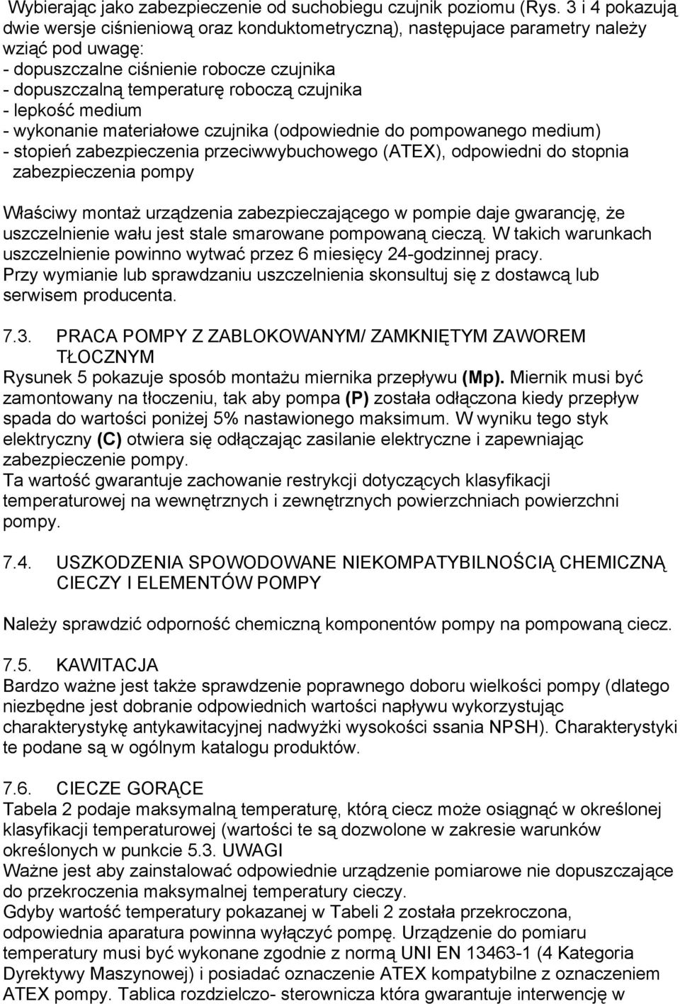 lepkość medium - wykonanie materiałowe czujnika (odpowiednie do pompowanego medium) - stopień zabezpieczenia przeciwwybuchowego (ATEX), odpowiedni do stopnia zabezpieczenia pompy Właściwy montaż