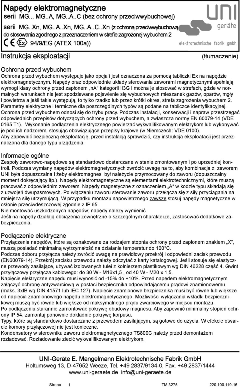 spodziewane pojawienie się wybuchowych mieszanek gazów, oparów, mgły i powietrza a jeśli takie występują, to tylko rzadko lub przez krótki okres, strefa zagrożenia wybuchem 2.