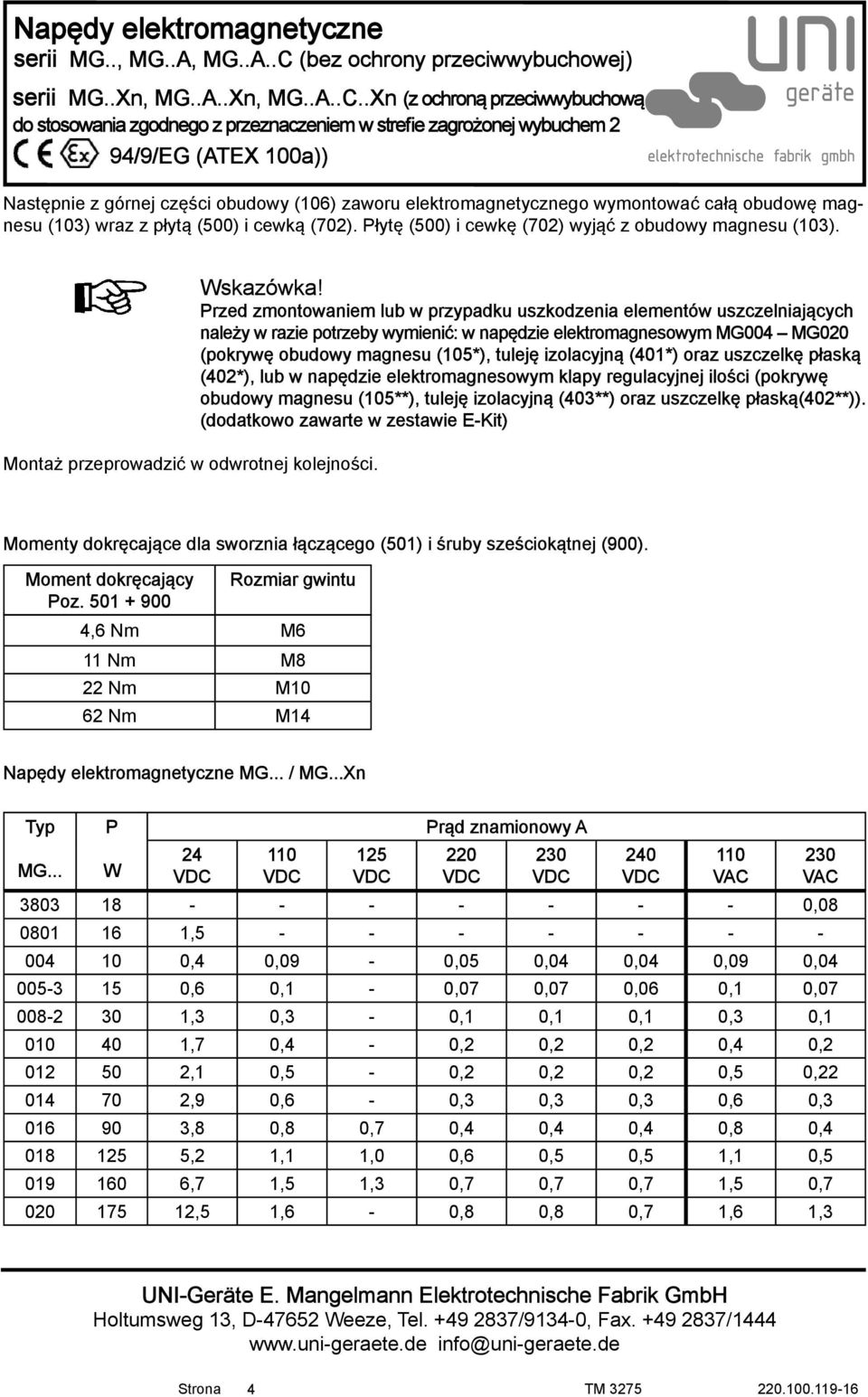 Przed zmontowaniem lub w przypadku uszkodzenia elementów uszczelniających należy w razie potrzeby wymienić: w napędzie elektromagnesowym MG004 MG020 (pokrywę obudowy magnesu (105*), tuleję izolacyjną