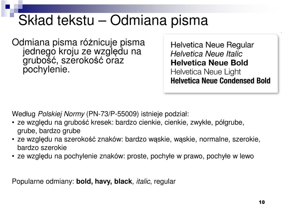 półgrube, grube, bardzo grube ze względu na szerokość znaków: bardzo wąskie, wąskie, normalne, szerokie, bardzo szerokie