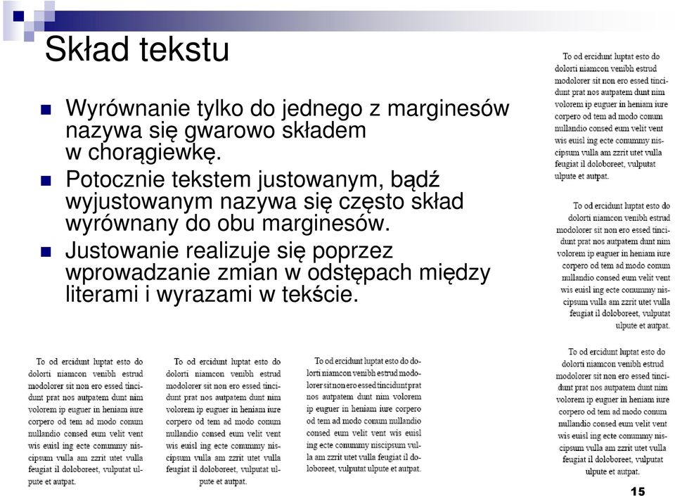 Potocznie tekstem justowanym, bądź wyjustowanym nazywa się często skład