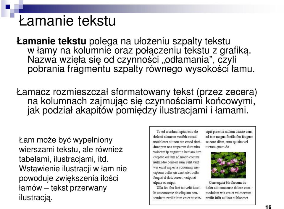 Łamacz rozmieszczał sformatowany tekst (przez zecera) na kolumnach zajmując się czynnościami końcowymi, jak podział akapitów pomiędzy