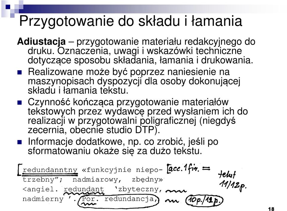 Realizowane może być poprzez naniesienie na maszynopisach dyspozycji dla osoby dokonującej składu i łamania tekstu.