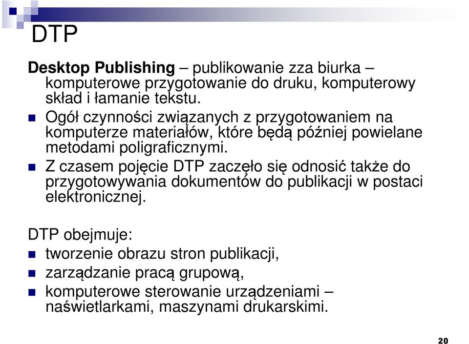 Z czasem pojęcie DTP zaczęło się odnosić także do przygotowywania dokumentów do publikacji w postaci elektronicznej.