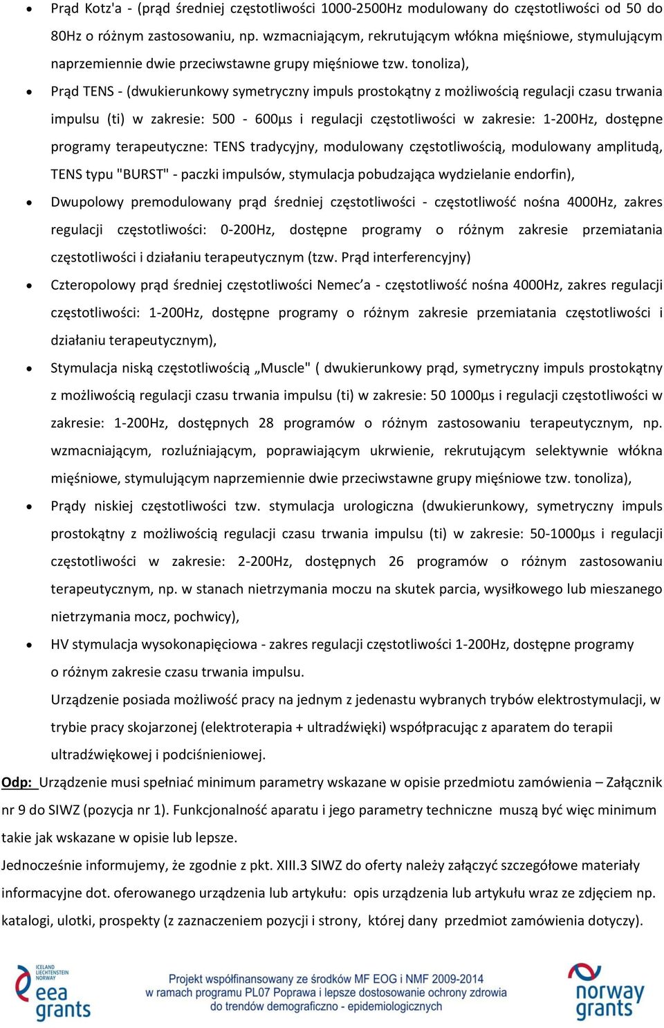 tonoliza), Prąd TENS - (dwukierunkowy symetryczny impuls prostokątny z możliwością regulacji czasu trwania impulsu (ti) w zakresie: 500-600µs i regulacji częstotliwości w zakresie: 1-200Hz, dostępne