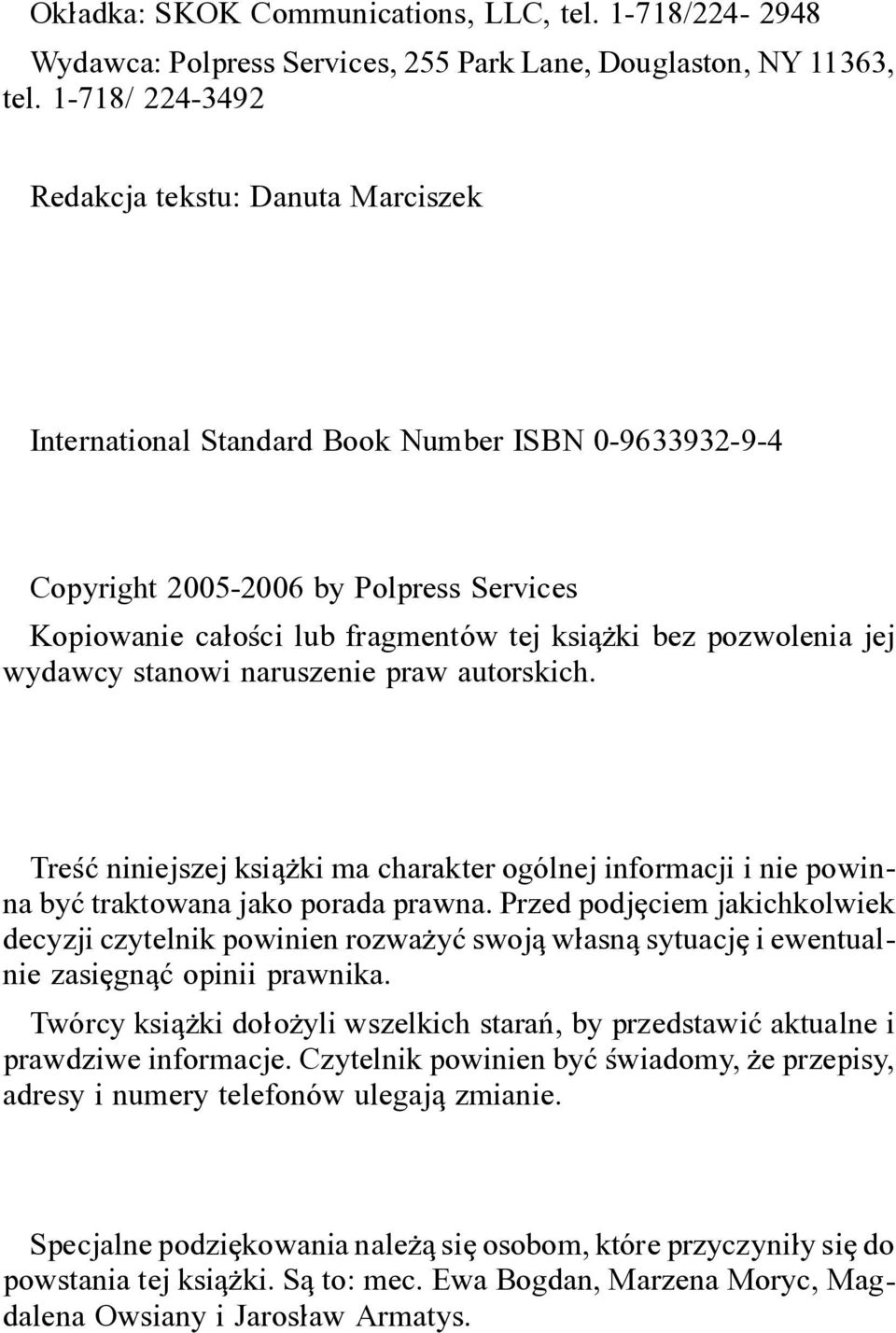 pozwolenia jej wydawcy stanowi naruszenie praw autorskich. Tre<~ niniejszej ksiq\ki ma charakter og*lnej informacji i nie powinna by~ traktowana jako porada prawna.