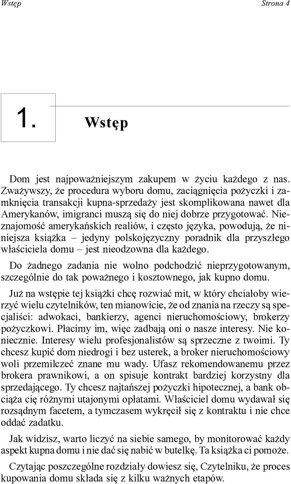 Nieznajomo<~ ameryka#skich reali*w, i cz[sto j[zyka, powodujq, \e niniej sza ksiq\ka je dy ny pol skoj[zycz ny po rad nik dla przysz]ego w]a<ci cie la domu jest nie odzow na dla ka\dego.