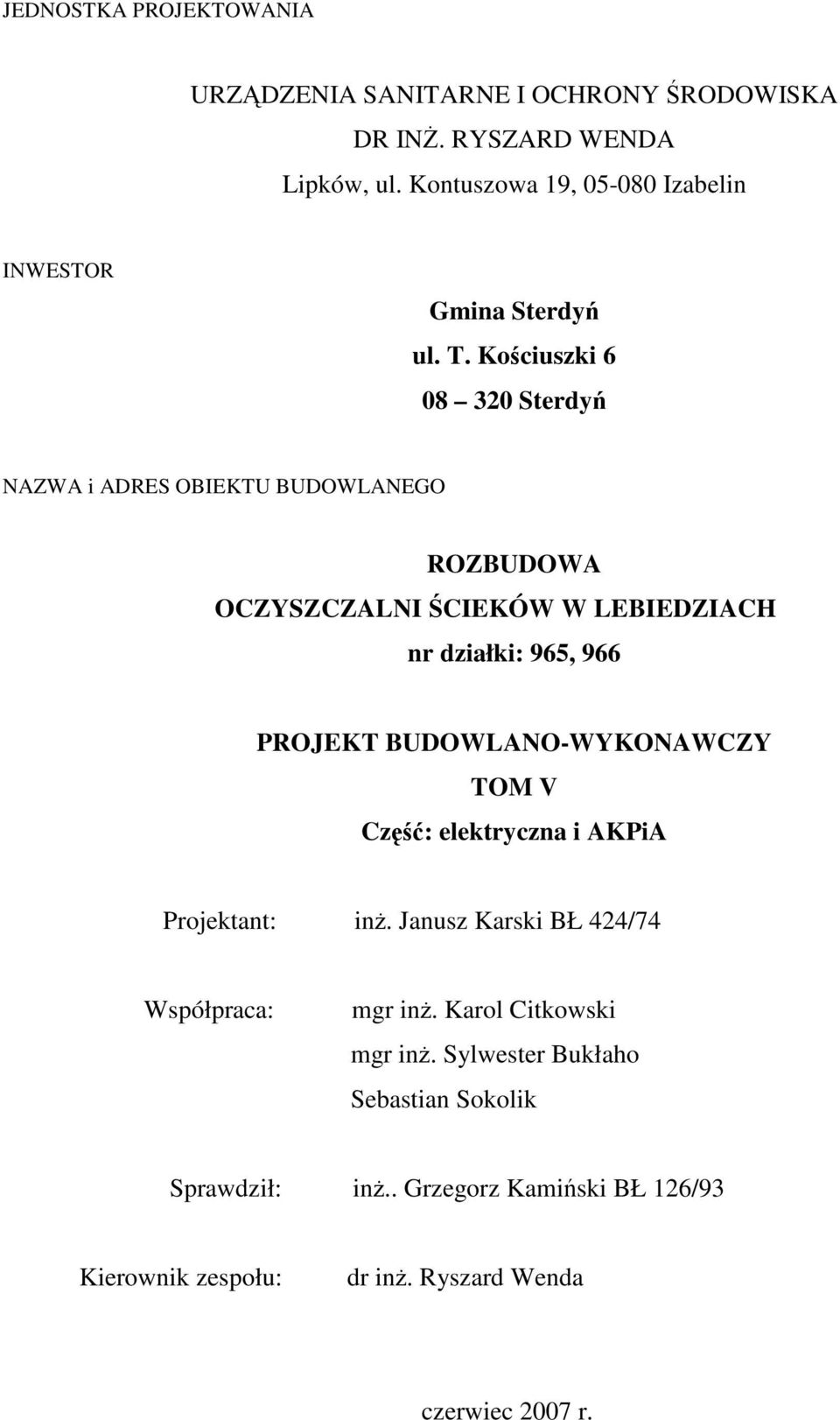 Kościuszki 6 08 320 Sterdyń NAZWA i ADRES OBIEKTU BUDOWLANEGO ROZBUDOWA OCZYSZCZALNI ŚCIEKÓW W LEBIEDZIACH nr działki: 965, 966 PROJEKT