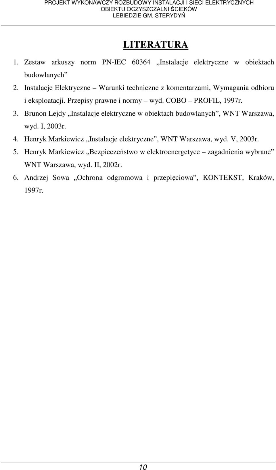 Brunon Lejdy Instalacje elektryczne w obiektach budowlanych, WNT Warszawa, wyd. I, 2003r. 4.