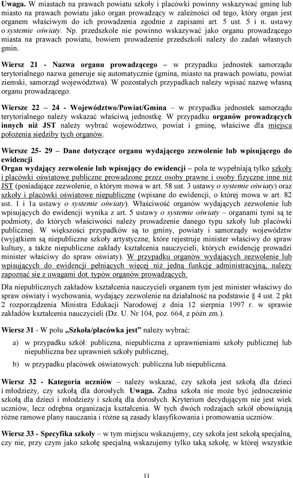 zgodnie z zapisami art. 5 ust. 5 i n. ustawy o systemie oświaty. Np.