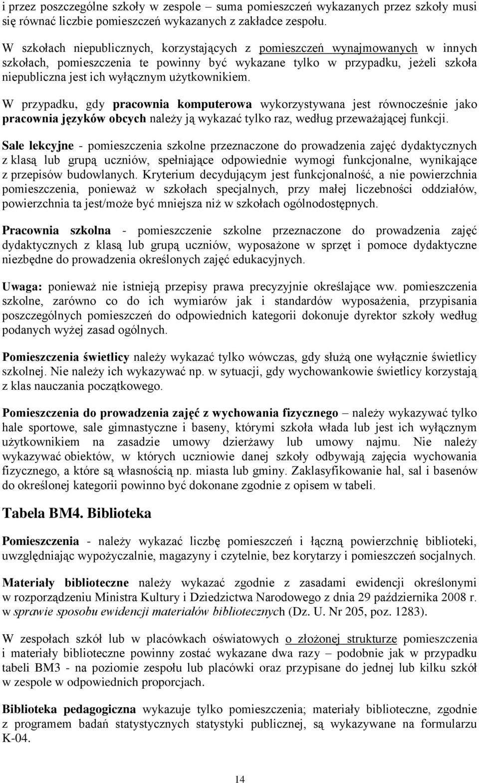 użytkownikiem. W przypadku, gdy pracownia komputerowa wykorzystywana jest równocześnie jako pracownia języków obcych należy ją wykazać tylko raz, według przeważającej funkcji.