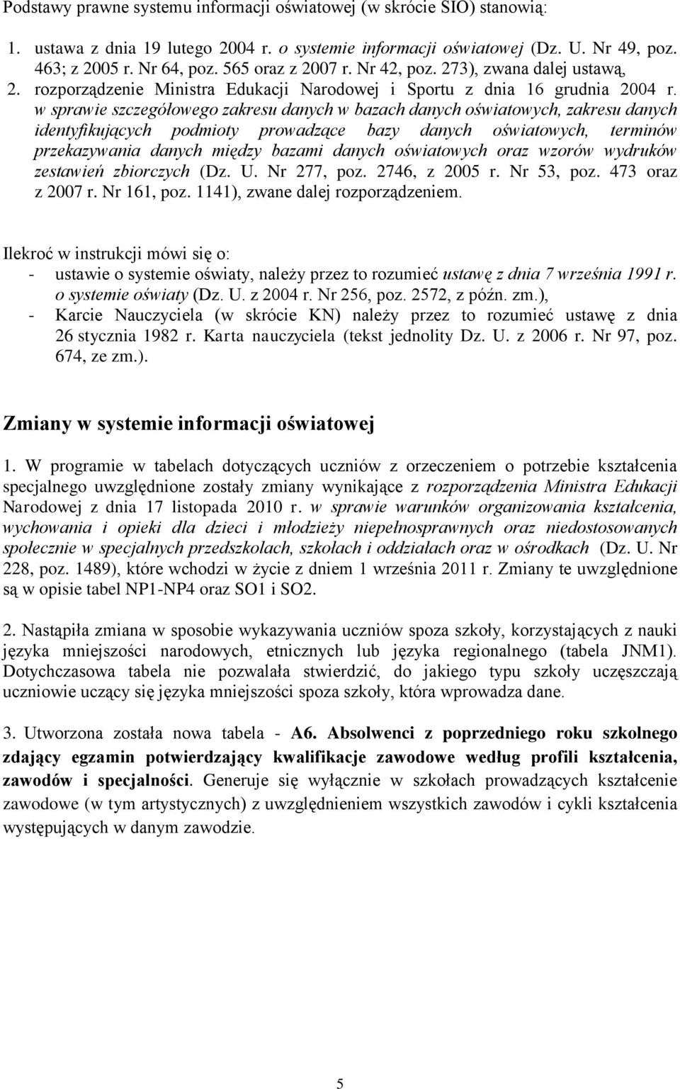 w sprawie szczegółowego zakresu danych w bazach danych oświatowych, zakresu danych identyfikujących podmioty prowadzące bazy danych oświatowych, terminów przekazywania danych między bazami danych