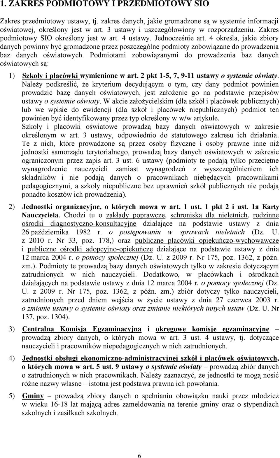 4 określa, jakie zbiory danych powinny być gromadzone przez poszczególne podmioty zobowiązane do prowadzenia baz danych oświatowych.